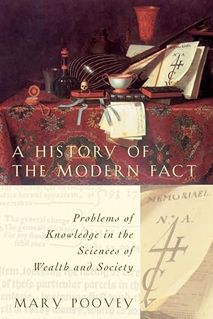 a history of the modern fact problems of knowledge in the sciences of wealth and society 1st edition mary