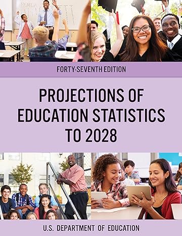 projections of education statistics to 2028 47th edition of education us department 1636710107, 978-1636710105