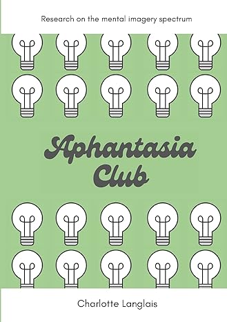 aphantasia club research on the mental imagery spectrum 1st edition charlotte langlais 1291100458,