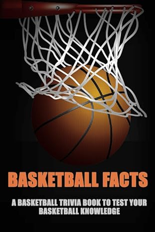 basketball facts a trivia book to test your knowledge of history statistics players teams legends facts and