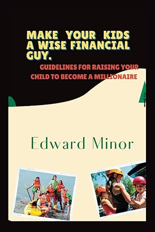 make your kids a wise financial guy guidelines for raising your child to become a millionaire 1st edition