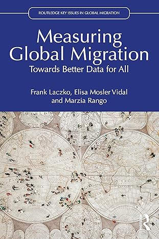 measuring global migration 1st edition frank laczko ,elisa mosler vidal ,marzia rango 1032209518,