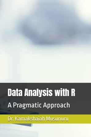 data analysis with r a pragmatic approach 1st edition dr kamakshaiah musunuru b0bqg6vynh, 979-8370821349