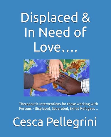 displaced and in need of love therapeutic interventions for those working with persons displaced separated