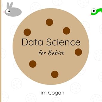 data science for babies 1st edition tim cogan b09wpz9qfp, 979-8444473177