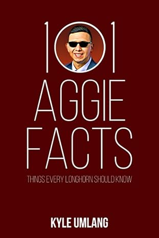 101 aggie facts things every longhorn should know 1st edition kyle umlang 1658685474, 978-1658685474