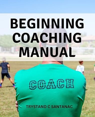 beginning coaching manual a complete manual for effective coaching without experience advice for creating a