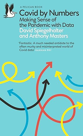 covid by numbers making sense of the pandemic with data 1st edition david spiegelhalter ,anthony masters