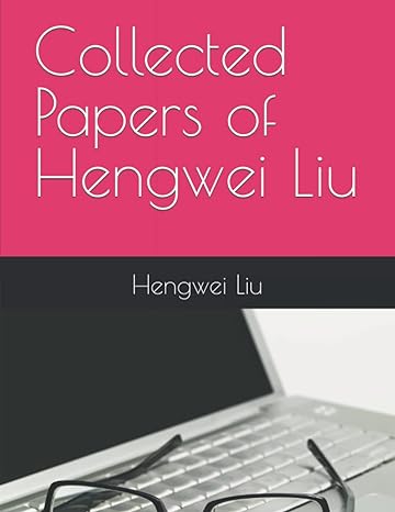 collected papers of hengwei liu 1st edition hengwei liu b09qk23w9p, 979-8403056083