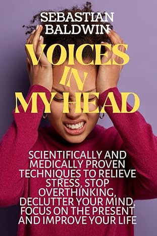 voices in my head scientifically and medically proven techniques to relieve stress stop overthinking