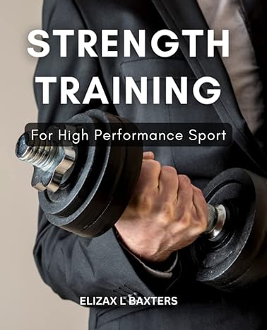 strength training for high performance sport learn how to improve your athletic abilities by working smarter