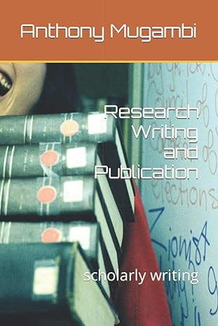 research writing and publication scholarly writing 1st edition anthony muriungi mugambi b0bb65qkcj,