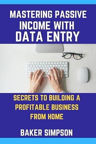 mastering passive income with data entry secrets to building a profitable business from home 1st edition