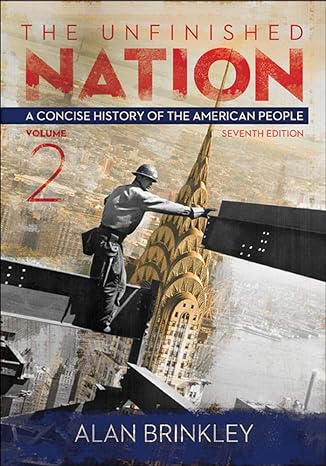 the unfinished nation a concise history of the american people volume 2 7th edition alan brinkley 0077412303,