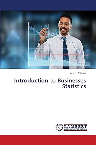 introduction to businesses statistics 1st edition abebe tilahun 6203307254, 978-6203307252