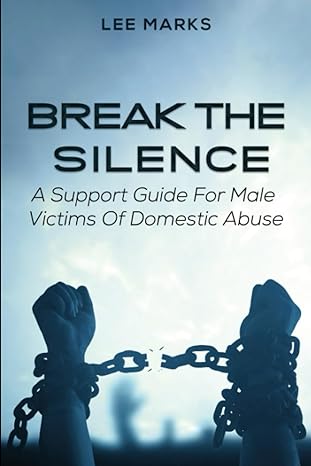 break the silence a support guide for male victims of domestic abuse 1st edition lee marks ma b0c9s88kpr,