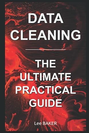 data cleaning the ultimate practical guide from dirty data to clean data 1st edition lee baker b0blr3rv7w,