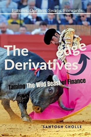 the derivatives edge taming the wild beast of finance 1st edition santosh cholle b0c1jffy93, 979-8387845062