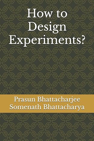 how to design experiments 1st edition prasun bhattacharjee ,somenath bhattacharya b0b92rgxb7, 979-8846044241