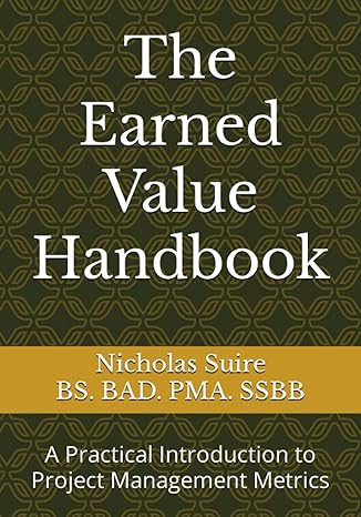 the earned value handbook a practical introduction to project management metrics 1st edition nicholas suire