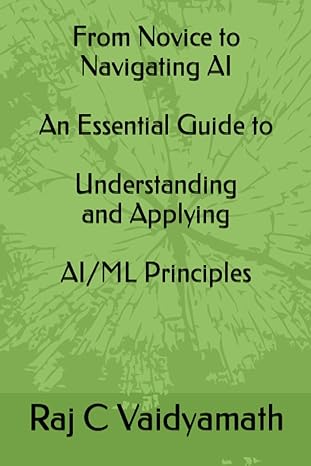 from novice to navigating ai an essential guide to understanding and applying ai/ml principles 1st edition