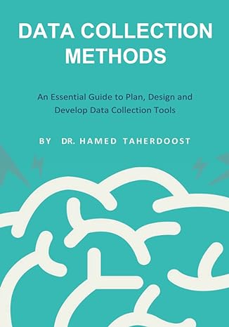 data collection methods an essential guide to plan design and develop data collection tools 1st edition hamed