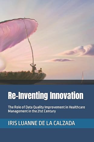 re inventing innovation the role of data quality improvement in healthcare management in the 21st century 1st