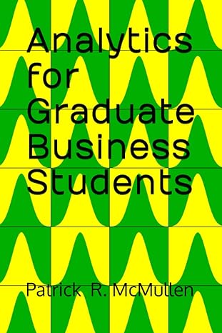 analytics for graduate business students 1st edition patrick r mcmullen b0c7jfwzg1, 979-8397770712