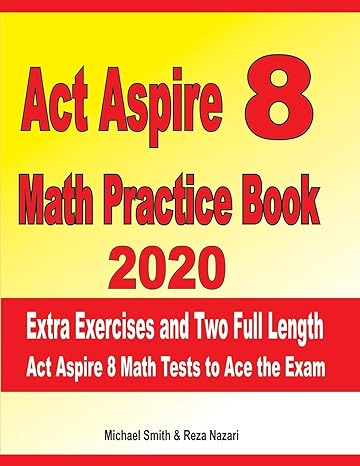 act aspire 8 math practice book 2020 extra exercises and two full length ged math tests to ace the exam 1st