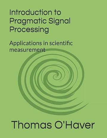 introduction to pragmatic signal processing   applications in scientific measurement 2022nd edition prof