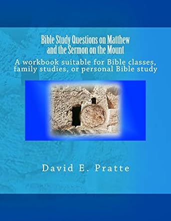 bible study questions on matthew and the sermon on the mount a workbook suitable for bible classes family