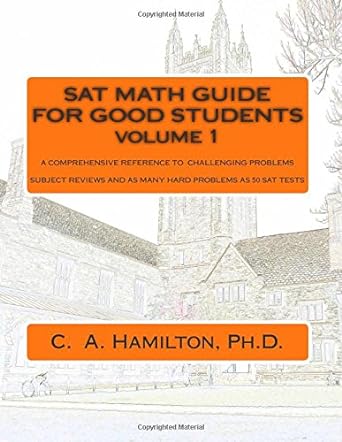 sat math guide for good students volume 1 every problem type and strategy the most complete course available