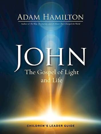 john children s leader guide the gospel of light and life leader guide edition adam hamilton 1501805509,