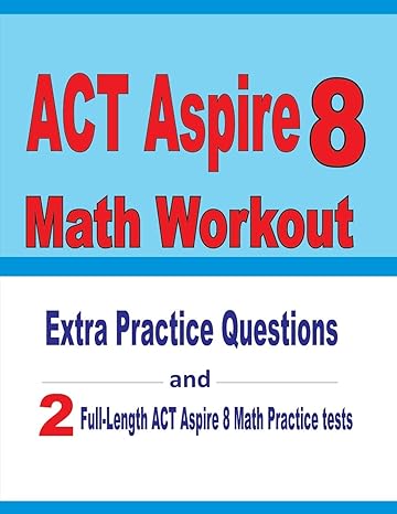 act aspire 8 math workout extra practice questions and two full length practice act aspire math tests 1st