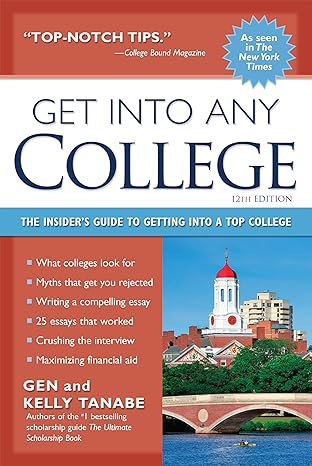 get into any college the insider s guide to getting into a top college 12th edition gen tanabe ,kelly tanabe