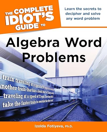 the complete idiot s guide to algebra word problems learn the secrets to decipher and solve any word problem