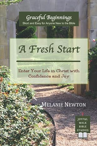 a fresh start enter your life in christ with confidence and joy 1st edition melanie newton 0997870303,