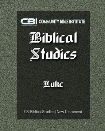 the book of luke cbi biblical studies new testament 1st edition dr. gayla holley, community bible inistitute