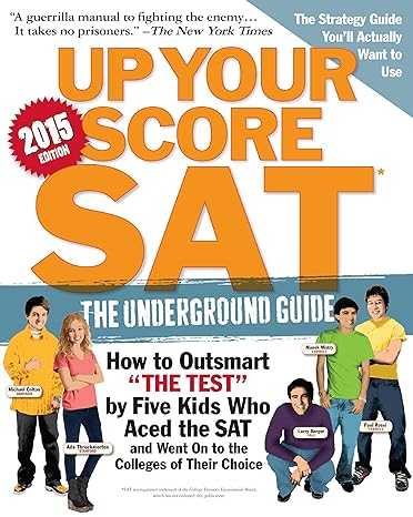 up your score sat 2015 edition the underground guide 2015 edition larry berger ,michael colton ,manek mistry