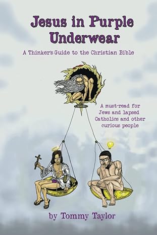 jesus in purple underwear a thinker s guide to the christian bible 1st edition tommy taylor 0228879019,