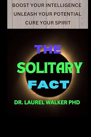 the solitary fact boost your intelligence unleash your potential cure your spirit 1st edition dr laurel