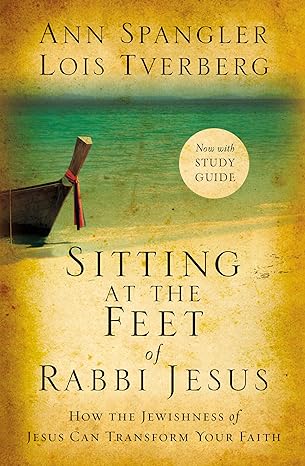 sitting at the feet of rabbi jesus how the jewishness of jesus can transform your faith unabridged edition