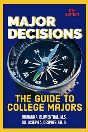 major decisions the guide to college majors 1st edition richard a. blumenthal m.s., dr. joseph a. despres