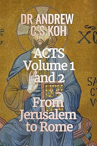 acts volume 1 and 2 from jerusalem to rome 1st edition dr andrew c s koh 979-8215458822