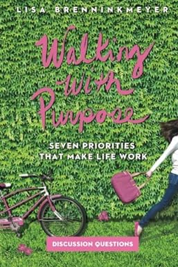 seven priorities that make life work walking with purpose study guide with discussion questions 1st edition