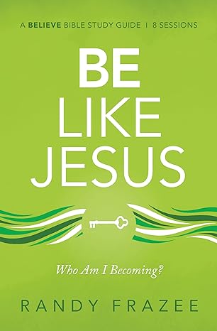 be like jesus bible study guide am i becoming the person god wants me to be study guide edition randy frazee