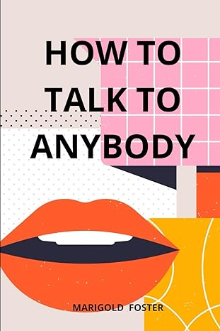 how to talk to anybody the art of conversation skills for big success in sociability and business