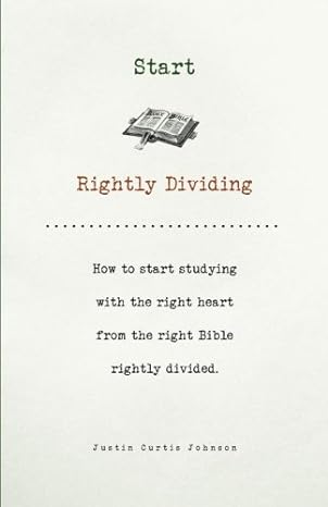 start rightly dividing how to start studying with the right heart from the right bible rightly divided 1st