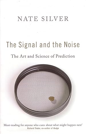 the signal and the noise the art and science of prediction 1st edition nate silver 1846147735, 978-1846147739