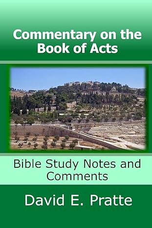 commentary on the book of acts bible study notes and comments 1st edition david e. pratte 1492840319,